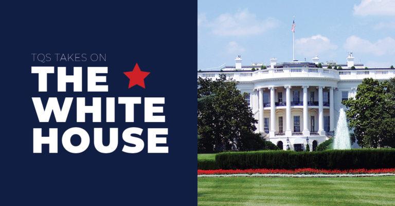 TQS Takes on the White House